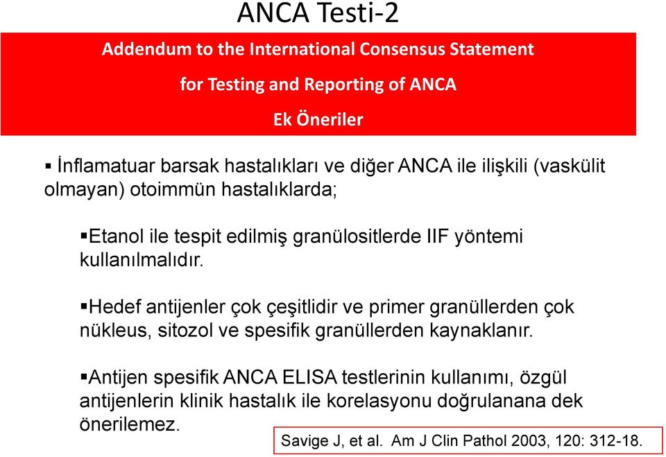 Hedef antijenler çok çeşitlidir ve primer granüllerden çok nükleus, sitozol ve spesifik granüllerden kaynaklanır.