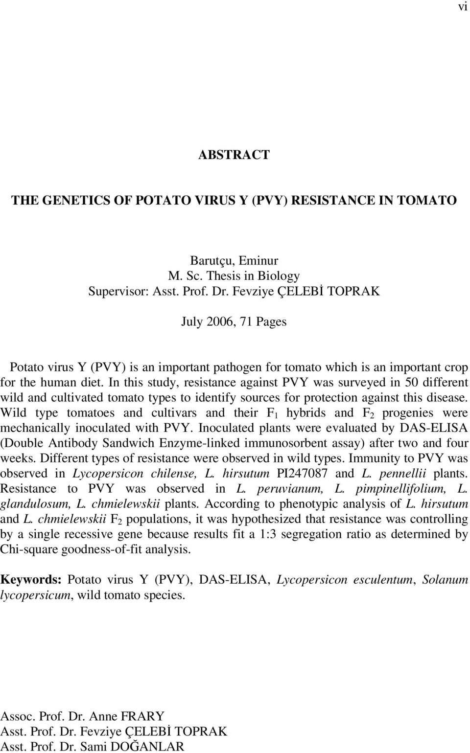 In this study, resistance against PVY was surveyed in 50 different wild and cultivated tomato types to identify sources for protection against this disease.