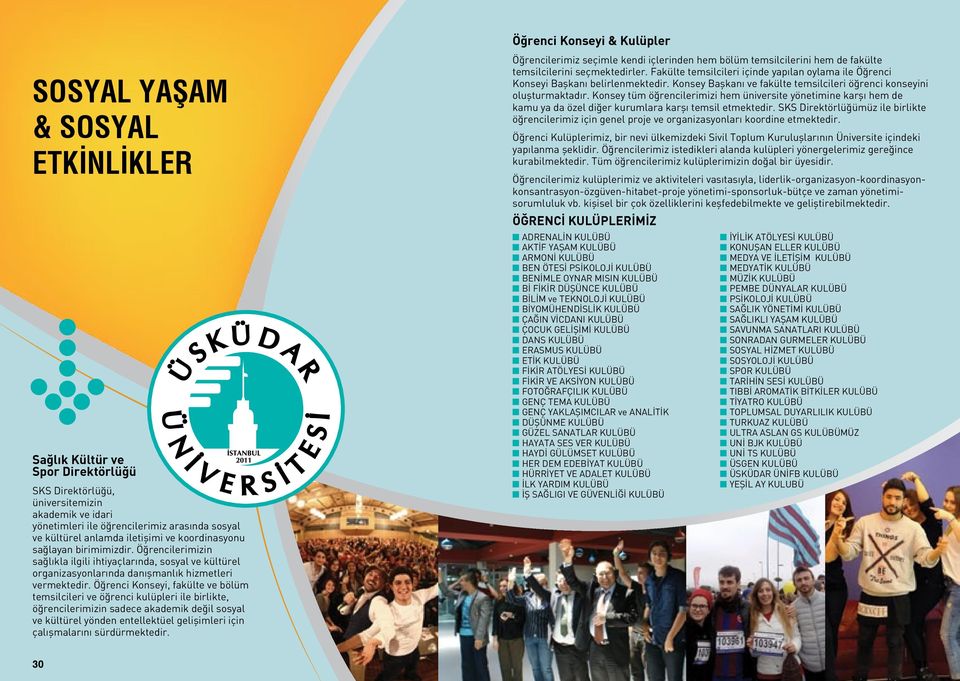 Öğrenci Konseyi, fakülte ve bölüm temsilcileri ve öğrenci kulüpleri ile birlikte, öğrencilerimizin sadece akademik değil sosyal ve kültürel yönden entellektüel gelişimleri için çalışmalarını