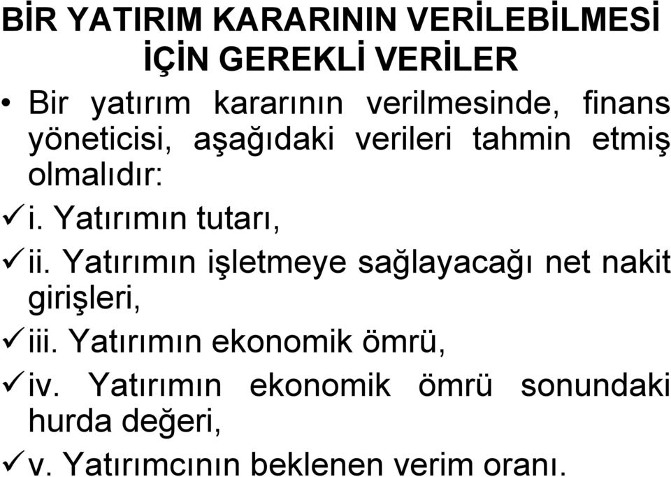 Yatırımın tutarı, ii. Yatırımın işletmeye sağlayacağı net nakit girişleri, iii.