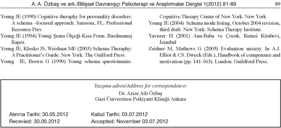 New York: The Guilford Press. Young JE, Brown G (1990) Young schema questionnaire. Cognitive Therapy Center of New York.