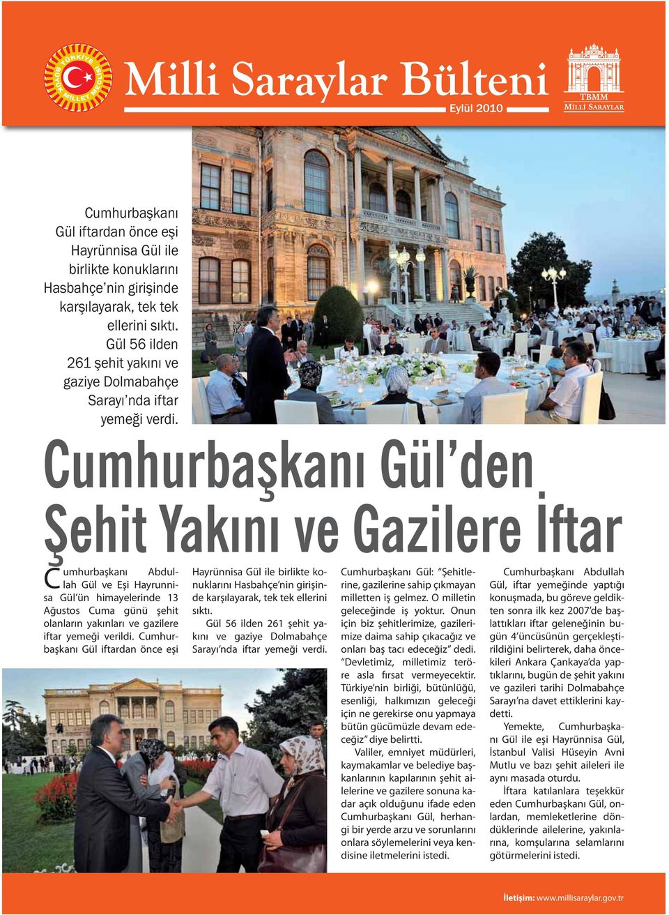 Cumhurba kan Gül den ehit Yak n ve Gazilere ftar Cumhurbaşkanı Abdullah Gül ve Eşi Hayrunninuklarını Hasbahçe nin girişinrine, gazilerine sahip çıkmayan Gül, iftar yemeğinde yaptığı Hayrünnisa Gül