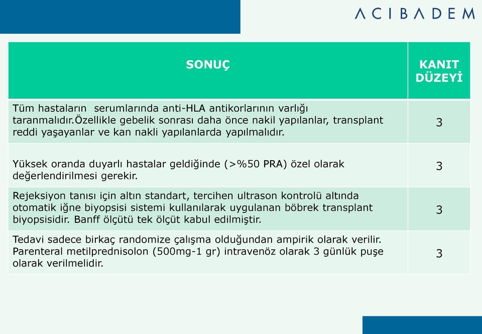 3 Yüksek oranda duyarlı hastalar geldiğinde (>%50 PRA) özel olarak değerlendirilmesi gerekir.