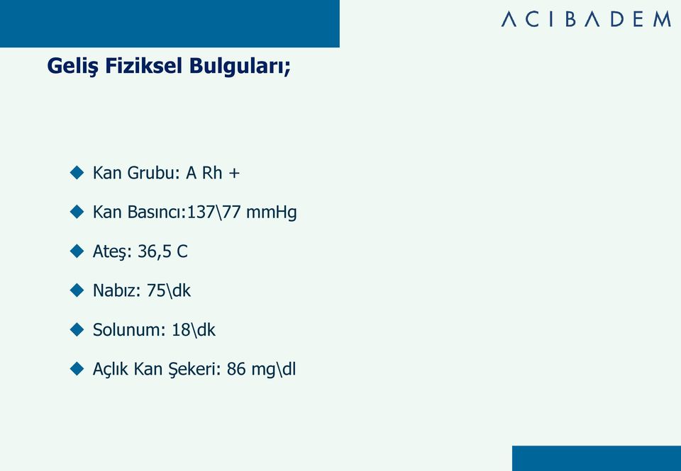 mmhg Ateş: 36,5 C Nabız: 75\dk