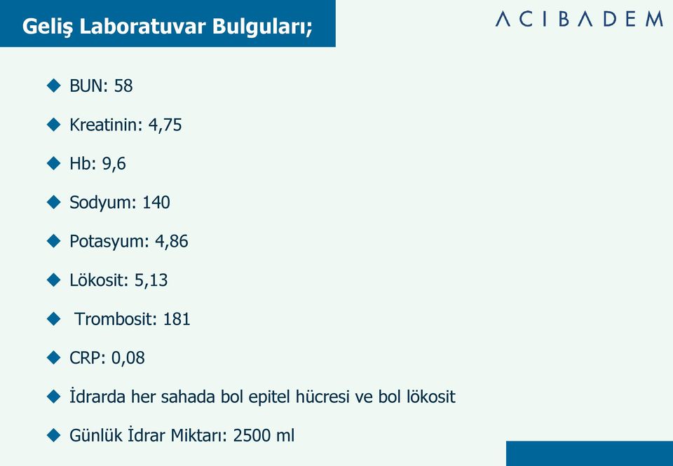 Trombosit: 181 CRP: 0,08 İdrarda her sahada bol