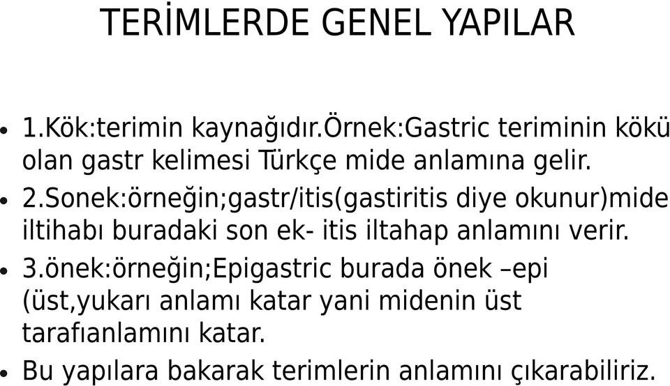 Sonek:örneğin;gastr/itis(gastiritis diye okunur)mide iltihabı buradaki son ek- itis iltahap