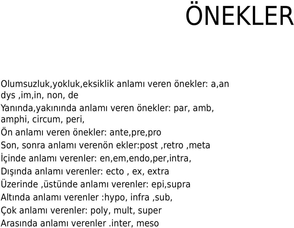 anlamı verenler: en,em,endo,per,intra, Dışında anlamı verenler: ecto, ex, extra Üzerinde,üstünde anlamı verenler: