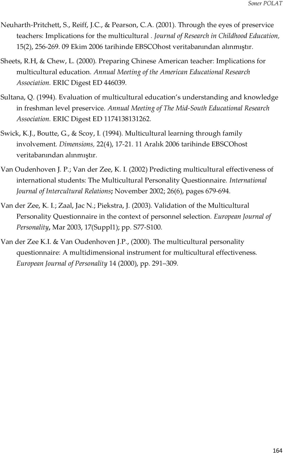 Preparing Chinese American teacher: Implications for multicultural education. Annual Meeting of the American Educational Research Association. ERIC Digest ED 446039. Sultana, Q. (1994).