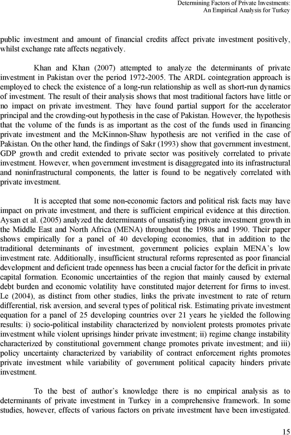 The ARDL cointegration approach is employed to check the existence of a long-run relationship as well as short-run dynamics of investment.