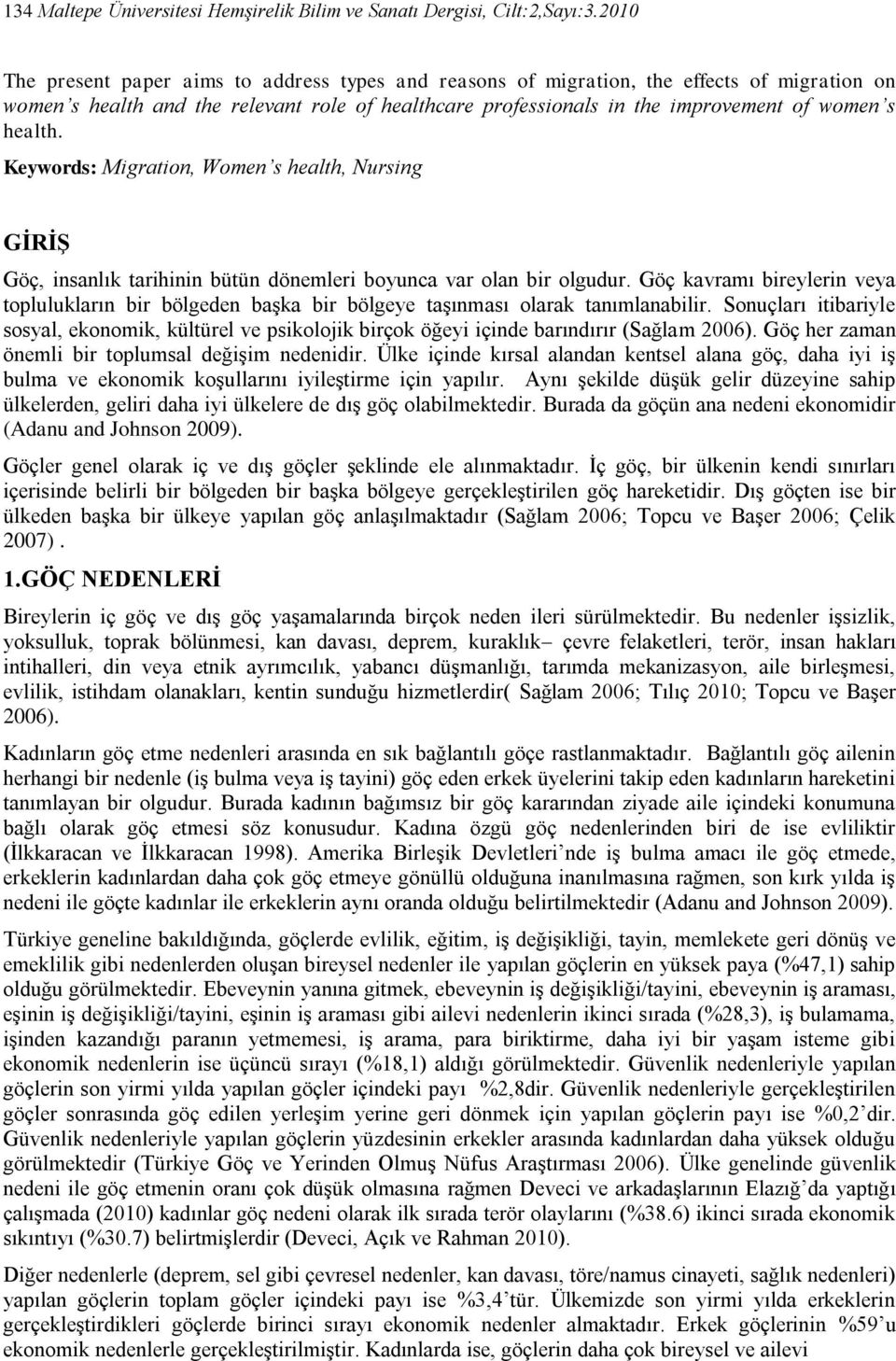 health. Keywords: Migration, Women s health, Nursing GĠRĠġ Göç, insanlık tarihinin bütün dönemleri boyunca var olan bir olgudur.