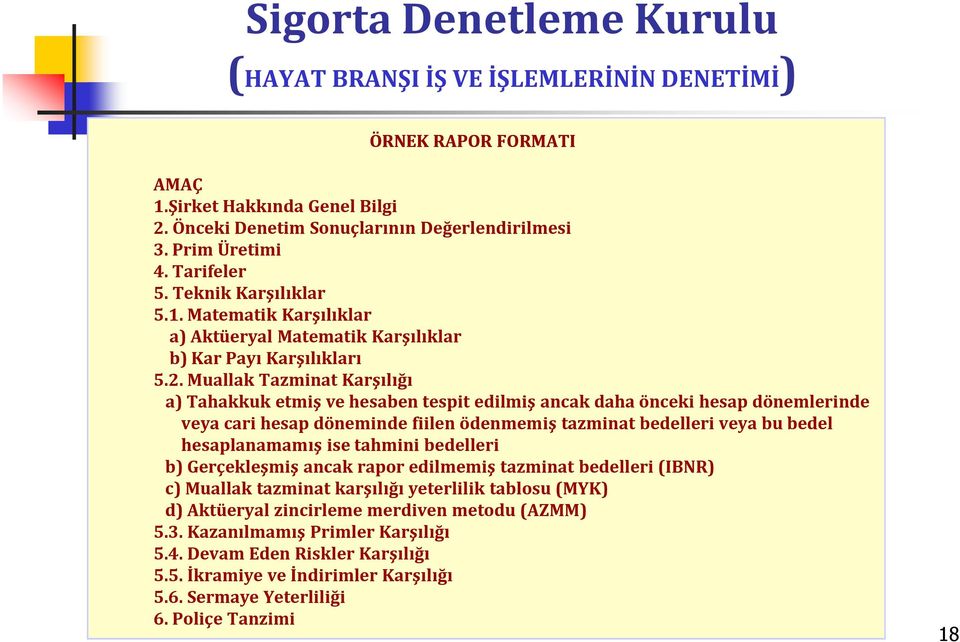 Muallak Tazminat Karşılığı a) Tahakkuk etmiş ve hesaben tespit edilmiş ancak daha önceki hesap dönemlerinde veya cari hesap döneminde fiilen ödenmemiş tazminat bedelleri veya bu bedel hesaplanamamış