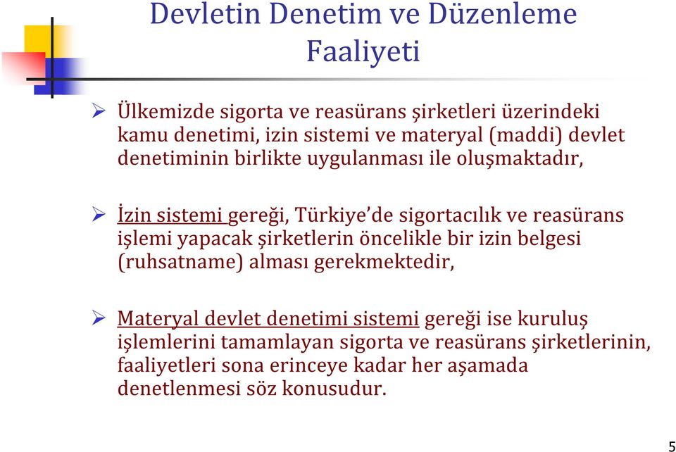 yapacak şirketlerin öncelikle bir izin belgesi (ruhsatname) alması gerekmektedir, Materyal devlet denetimi sistemi gereği ise