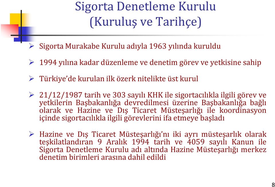 olarak ve Hazine ve Dış Ticaret Müsteşarlığı ile koordinasyon içinde sigortacılıkla ilgili görevlerini ifa etmeye başladı Hazine ve Dış Ticaret Müsteşarlığı nı iki ayrı