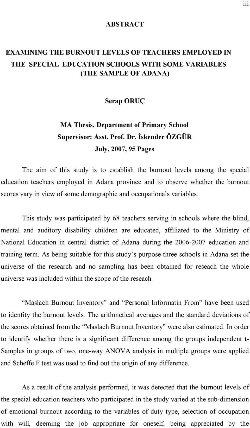 İskender ÖZGÜR July, 2007, 95 Pages The aim of this study is to establish the burnout levels among the special education teachers employed in Adana province and to observe whether the burnout scores