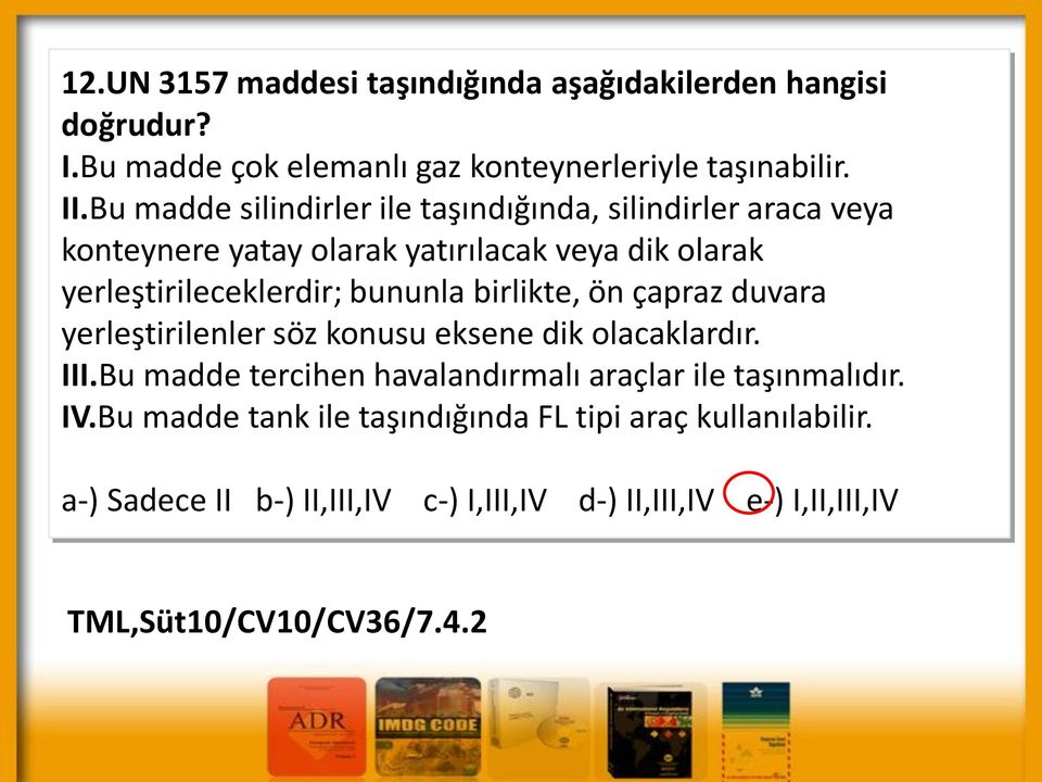 bununla birlikte, ön çapraz duvara yerleştirilenler söz konusu eksene dik olacaklardır. III.