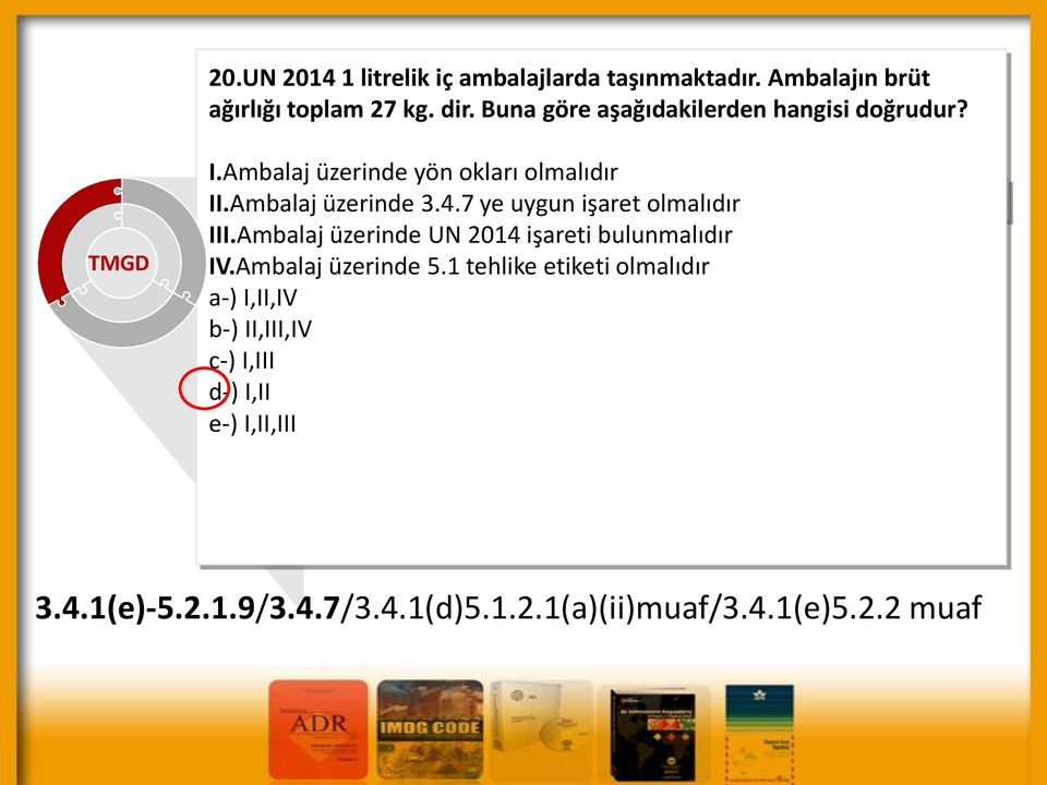 7 ye uygun işaret olmalıdır III.Ambalaj üzerinde UN 2014 işareti bulunmalıdır IV.Ambalaj üzerinde 5.