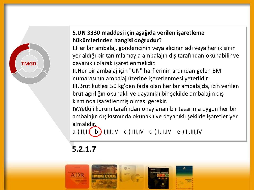 Her bir ambalaj için "UN" harflerinin ardından gelen BM numarasının ambalaj üzerine işaretlenmesi yeterlidir. III.