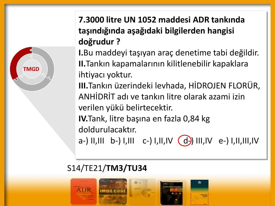 III.Tankın üzerindeki levhada, HİDROJEN FLORÜR, ANHİDRİT adı ve tankın litre olarak azami izin verilen yükü