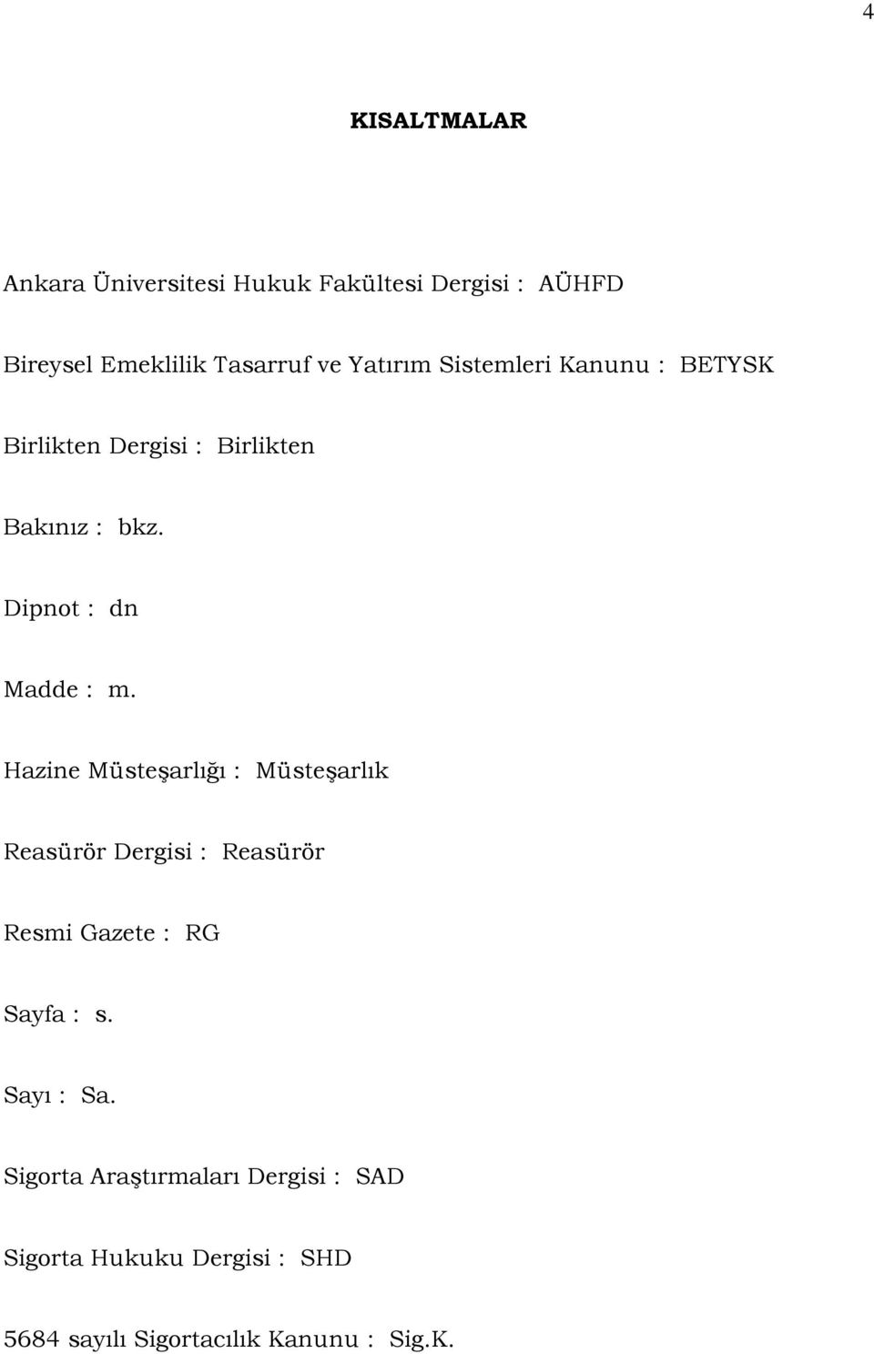 Hazine Müsteşarlığı : Müsteşarlık Reasürör Dergisi : Reasürör Resmi Gazete : RG Sayfa : s. Sayı : Sa.