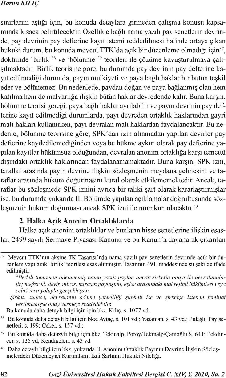 37, doktrinde birlik 38 ve bölünme 39 teorileri ile çözüme kavuşturulmaya çalışılmaktadır.