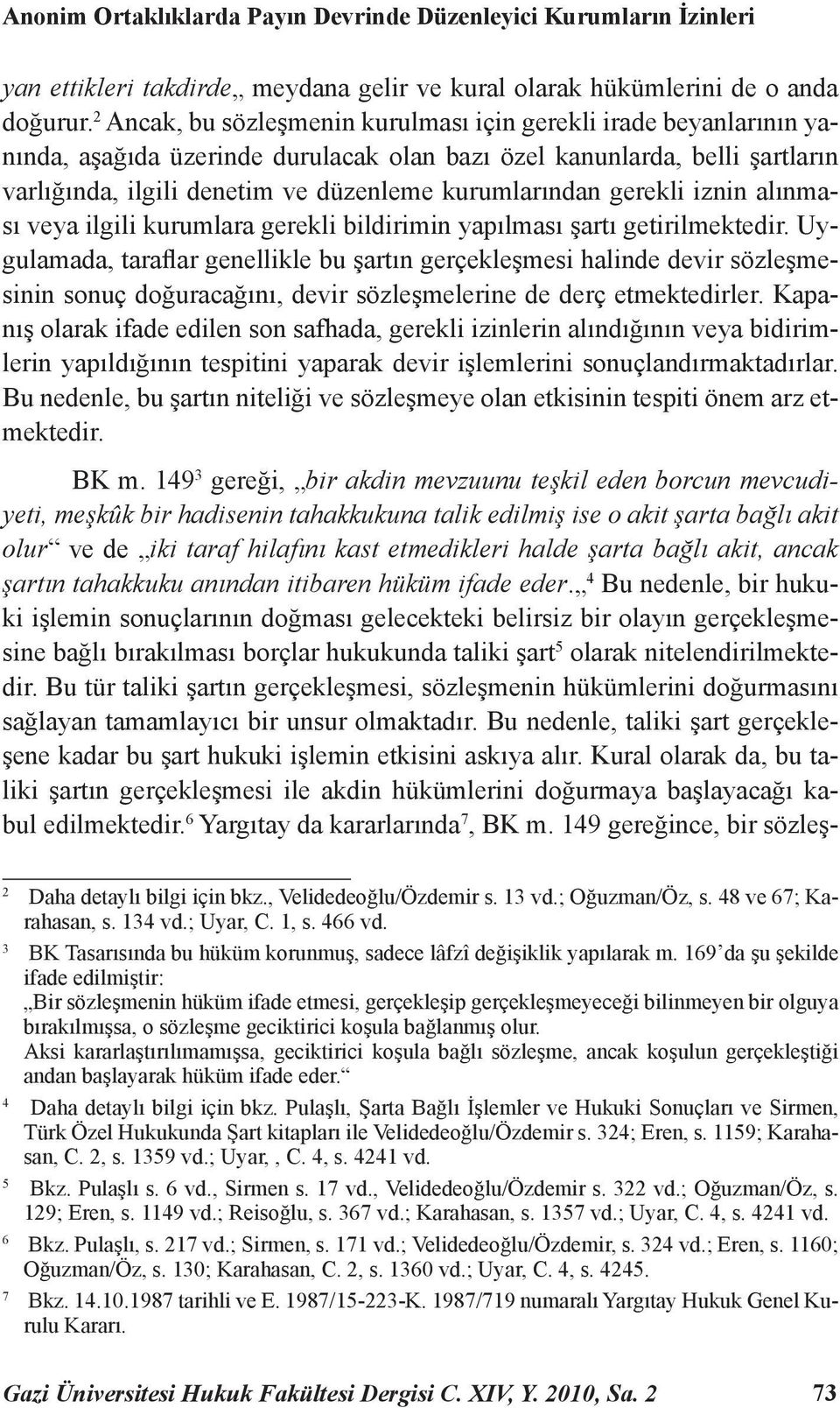 gerekli iznin alınması veya ilgili kurumlara gerekli bildirimin yapılması şartı getirilmektedir.