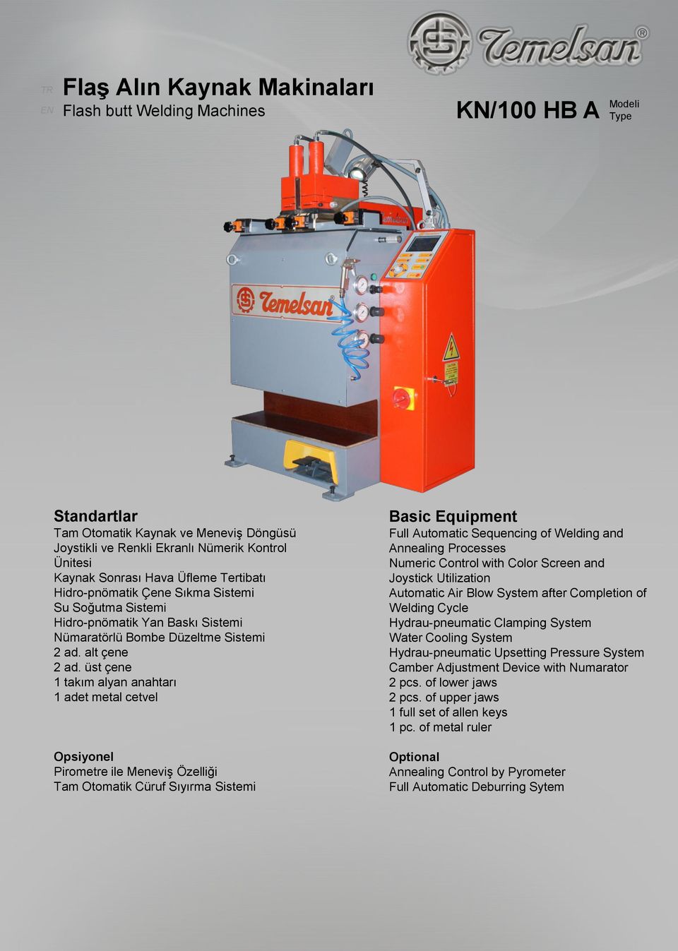 üst çene 1 takım alyan anahtarı 1 adet metal cetvel Opsiyonel Pirometre ile Meneviş Özelliği Tam Otomatik Cüruf Sıyırma Sistemi Basic Equipment Full Automatic Sequencing of Welding and Annealing