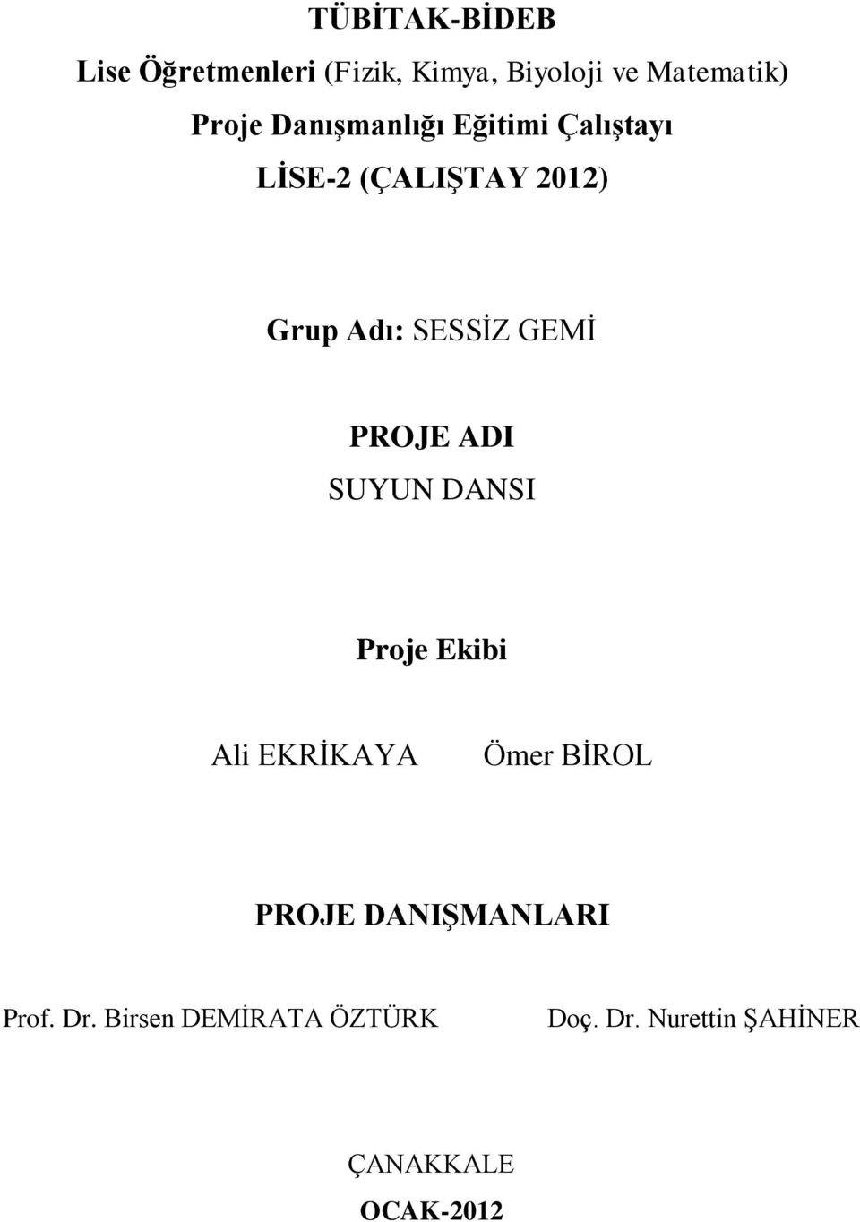 PROJE ADI SUYUN DANSI Proje Ekibi Ali EKRİKAYA Ömer BİROL PROJE DANIŞMANLARI