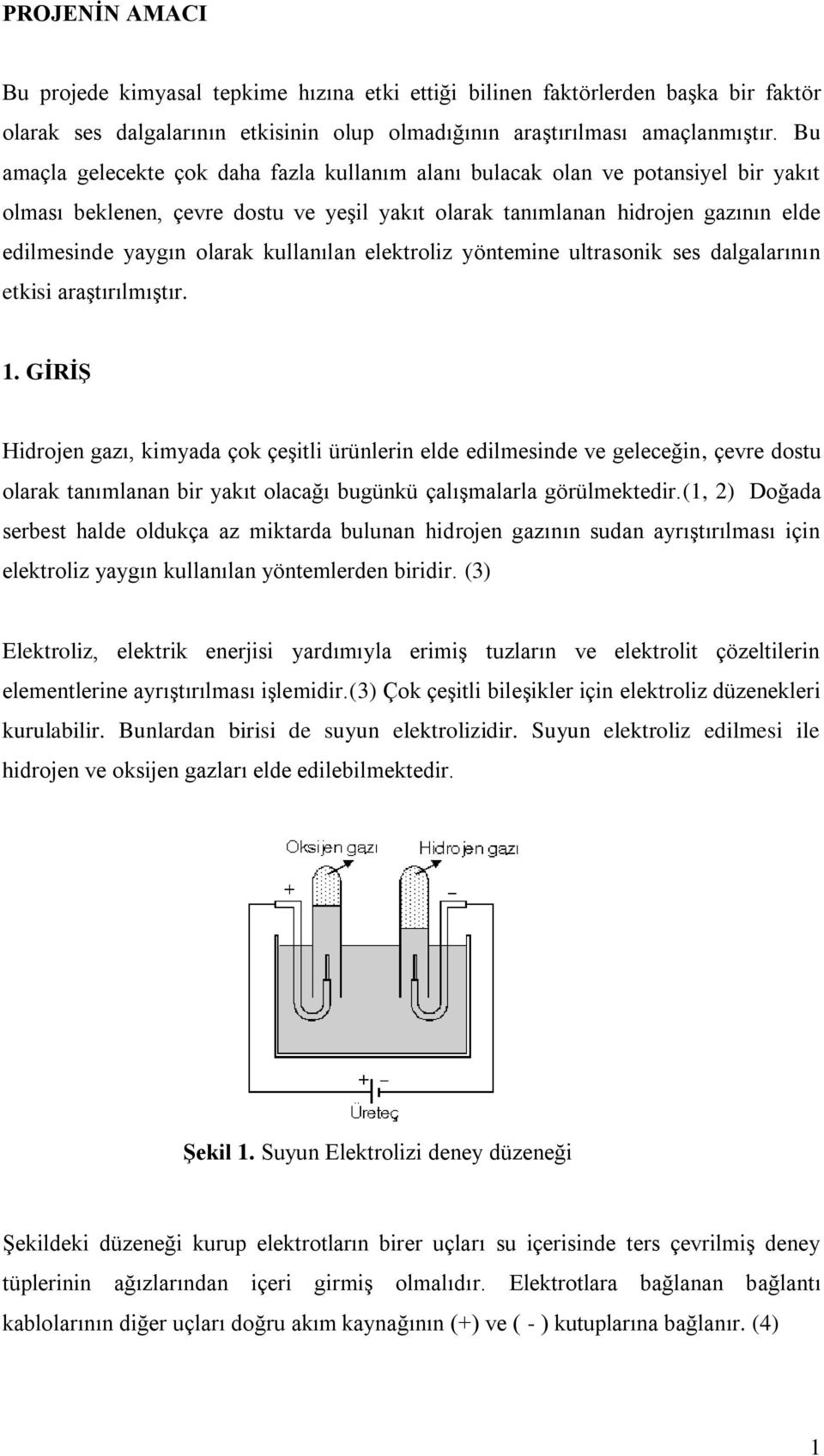 kullanılan elektroliz yöntemine ultrasonik ses dalgalarının etkisi araştırılmıştır. 1.