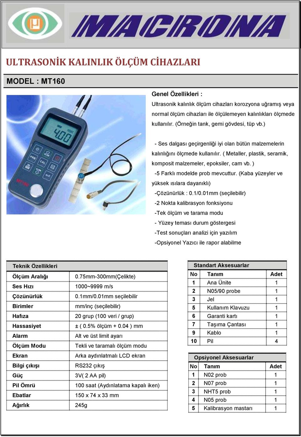 ) -5 Farklı modelde prob mevcuttur. (Kaba yüzeyler ve yüksek ısılara dayanıklı) -Çözünürlük : 0.1/0.