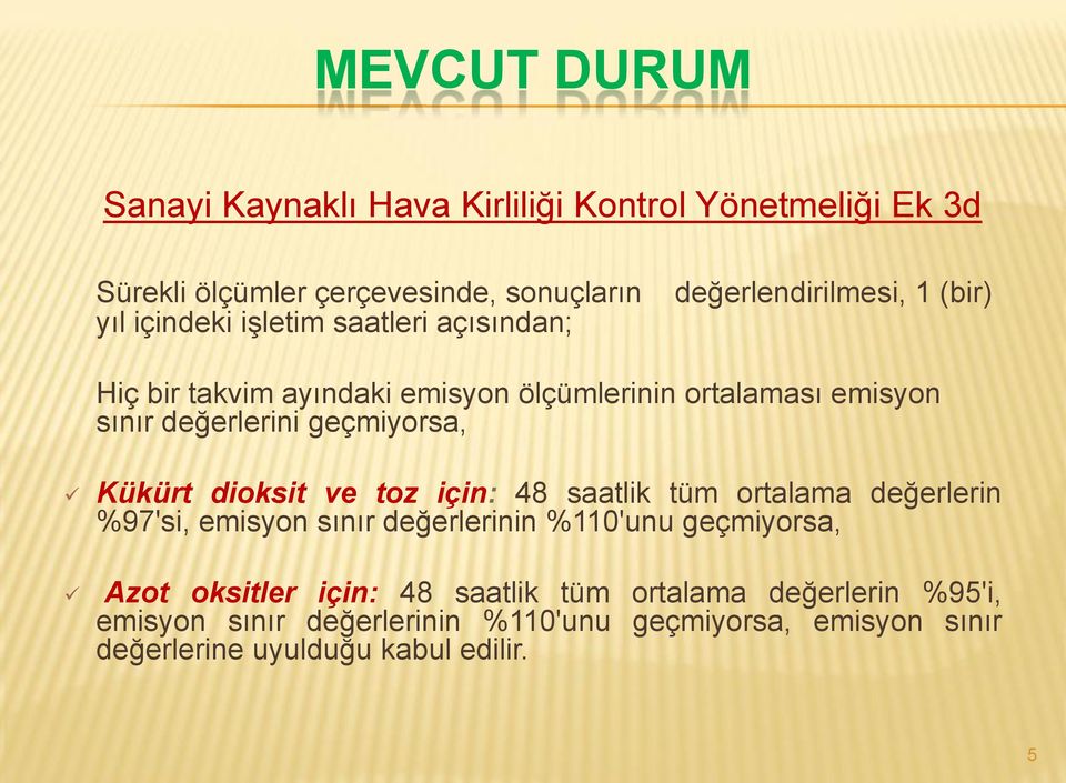 geçmiyorsa, Kükürt dioksit ve toz için: 48 saatlik tüm ortalama değerlerin %97'si, emisyon sınır değerlerinin %110'unu geçmiyorsa, Azot