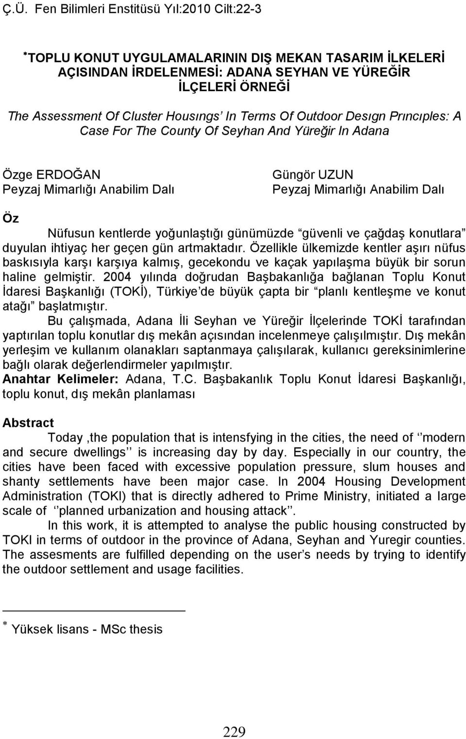 yoğunlaştığı günümüzde güvenli ve çağdaş konutlara duyulan ihtiyaç her geçen gün artmaktadır.