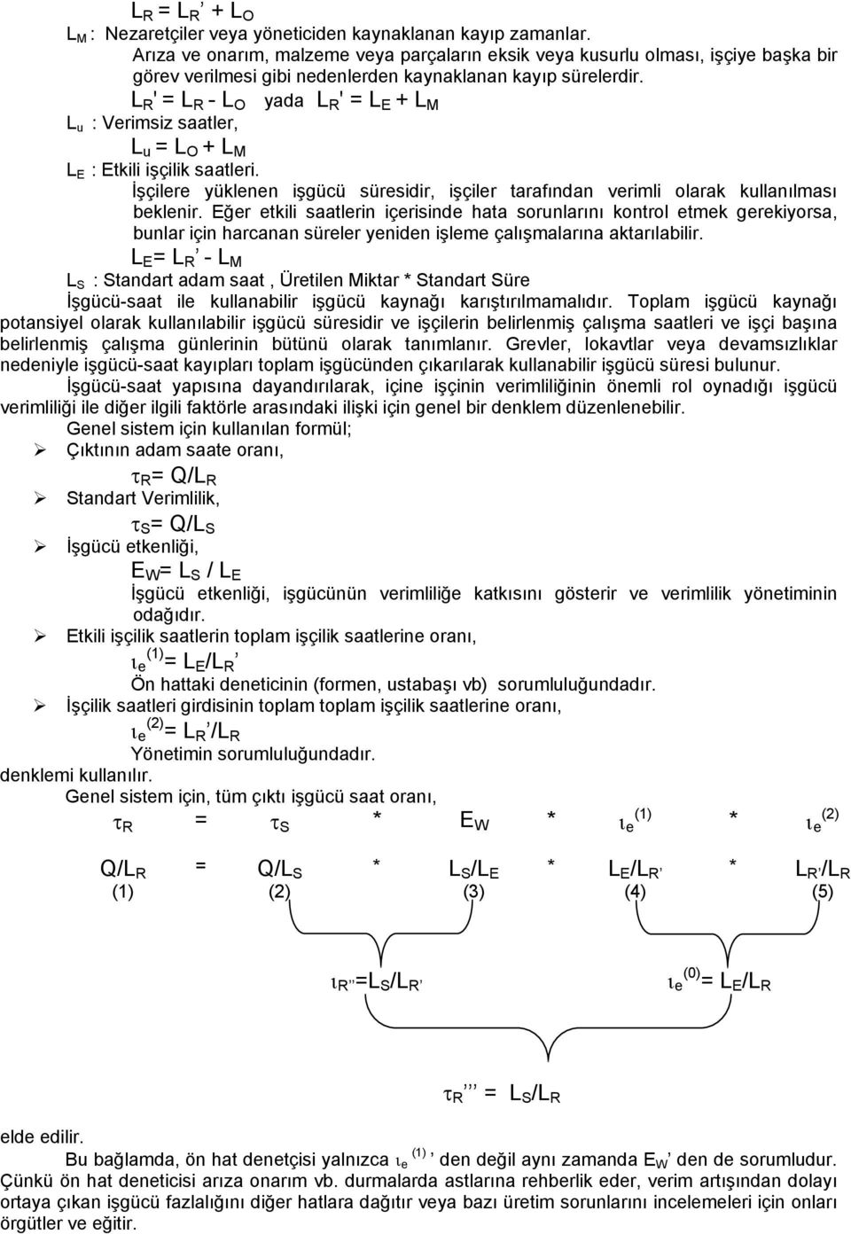 L R ' = L R - L O yada L R ' = L E + L M L u : Verimsiz saatler, L u = L O + L M L E : Etkili işçilik saatleri.