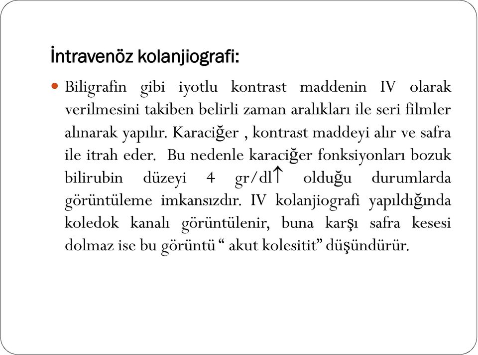 Bu nedenle karaciğer fonksiyonları bozuk bilirubin düzeyi 4 gr/dl olduğu durumlarda görüntüleme imkansızdır.