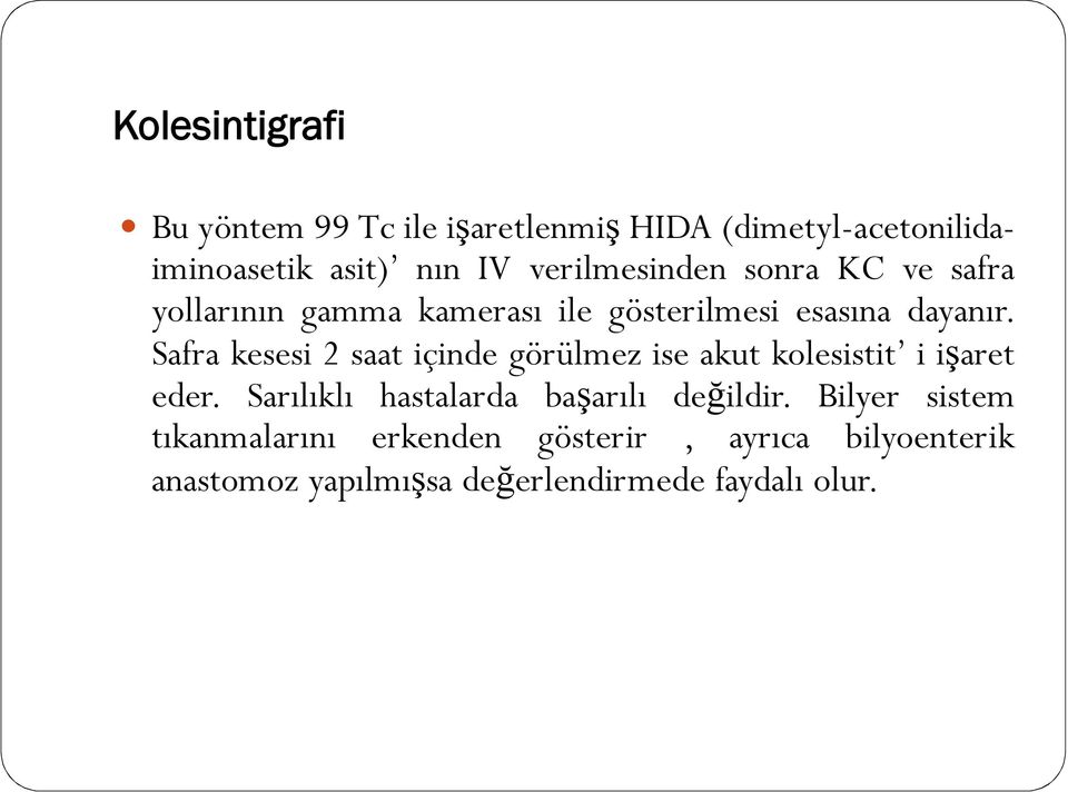 Safra kesesi 2 saat içinde görülmez ise akut kolesistit i işaret eder.