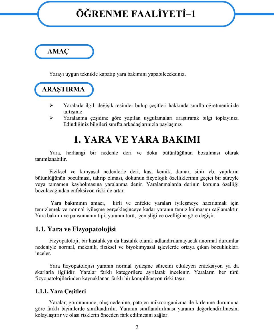 Edindiğiniz bilgileri sınıfta arkadaşlarınızla paylaşınız. 1. YARA VE YARA BAKIMI Yara, herhangi bir nedenle deri ve doku bütünlüğünün bozulması olarak tanımlanabilir.