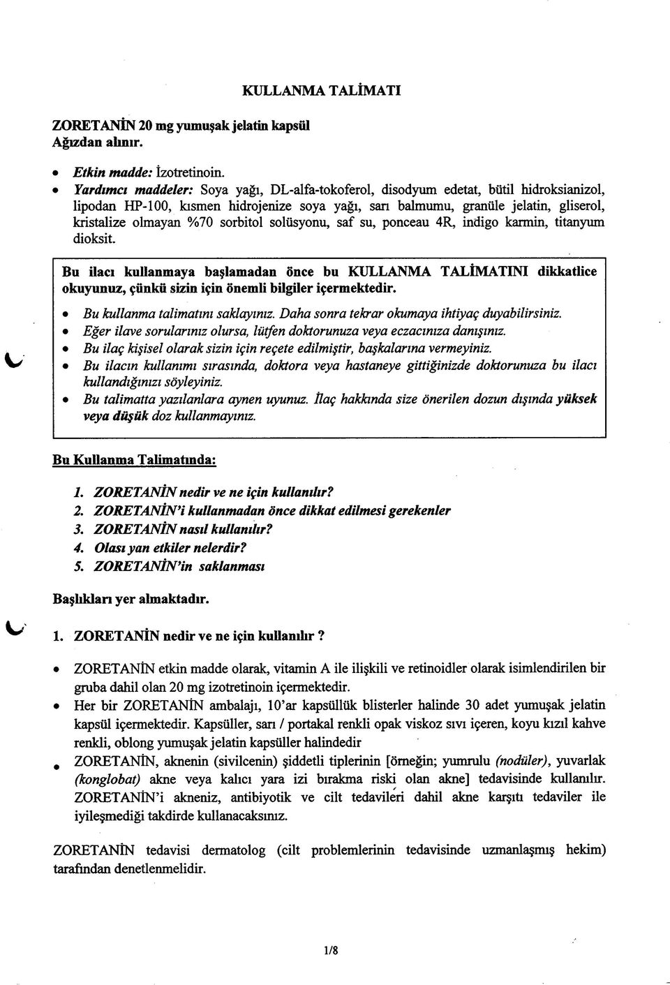 sorbitol solüsyonu, saf su, ponceau 4R, indigo kaimin, titanyum dioksit. Bu ilacı kullanmaya başlamadan önce bu KULLANMA TALİMATINI dikkatlice okuyunuz, çünkü sizin için önemli bilgiler içermektedir.