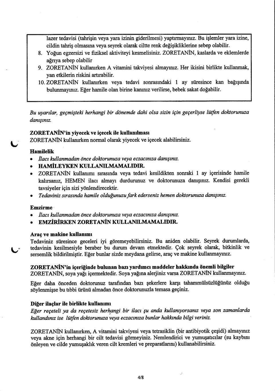 Her ikisini birlikte kullanmak, yan etkilerin riskini artırabilir. 10. ZORETANÎN kullanırken veya tedavi sonrasındaki 1 ay süresince kan bağışında bulunmayınız.