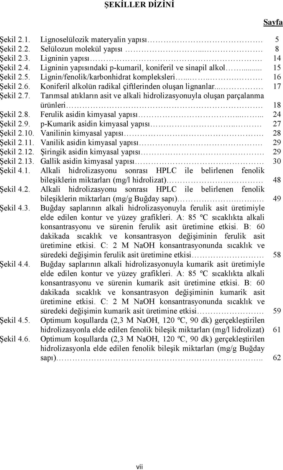 ... 17 Şekil 2.7. Tarımsal atıkların asit ve alkali hidrolizasyonuyla oluşan parçalanma ürünleri. 18 Şekil 2.8. Ferulik asidin kimyasal yapısı...... 24 Şekil 2.9. p-kumarik asidin kimyasal yapısı.