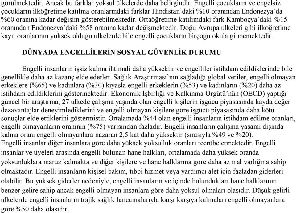 Ortaöğretime katılımdaki fark Kamboçya daki %15 oranından Endonezya daki %58 oranına kadar değişmektedir.