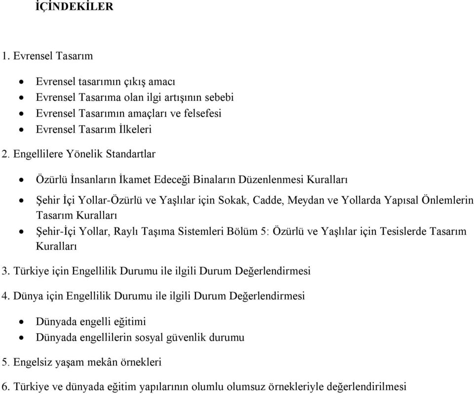 Kuralları Şehir-İçi Yollar, Raylı Taşıma Sistemleri Bölüm 5: Özürlü ve Yaşlılar için Tesislerde Tasarım Kuralları 3. Türkiye için Engellilik Durumu ile ilgili Durum Değerlendirmesi 4.