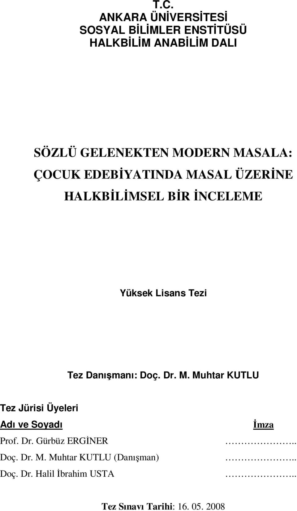 Danışmanı: Doç. Dr. M. Muhtar KUTLU Tez Jürisi Üyeleri Adı ve Soyadı Prof. Dr. Gürbüz ERGİNER Doç.