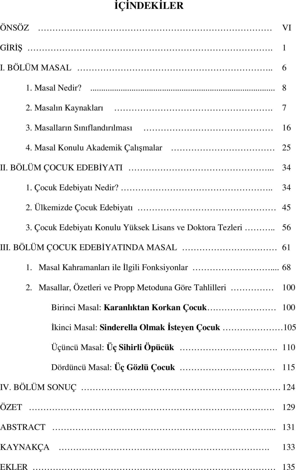 BÖLÜM ÇOCUK EDEBİYATINDA MASAL 61 1. Masal Kahramanları ile İlgili Fonksiyonlar... 68 2.