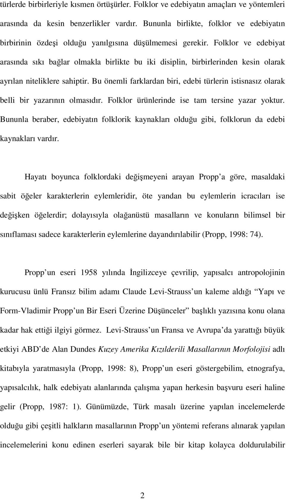 Folklor ve edebiyat arasında sıkı bağlar olmakla birlikte bu iki disiplin, birbirlerinden kesin olarak ayrılan niteliklere sahiptir.