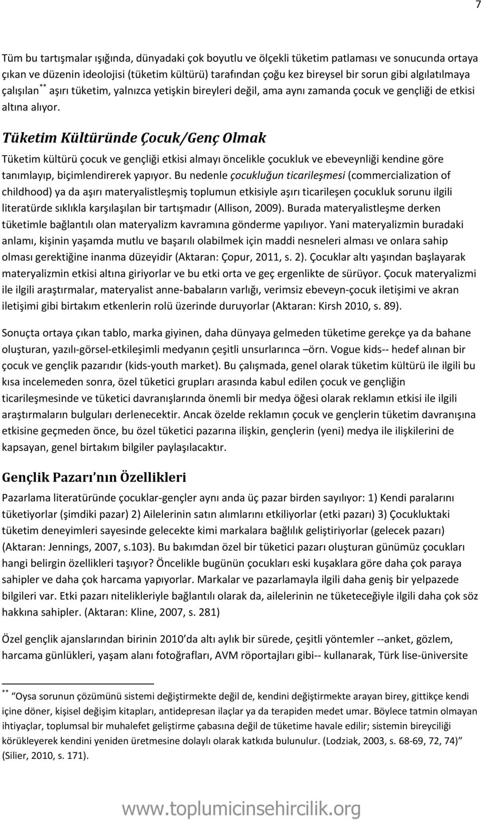 Tüketim Kültüründe Çocuk/Genç Olmak Tüketim kültürü çocuk ve gençliği etkisi almayı öncelikle çocukluk ve ebeveynliği kendine göre tanımlayıp, biçimlendirerek yapıyor.