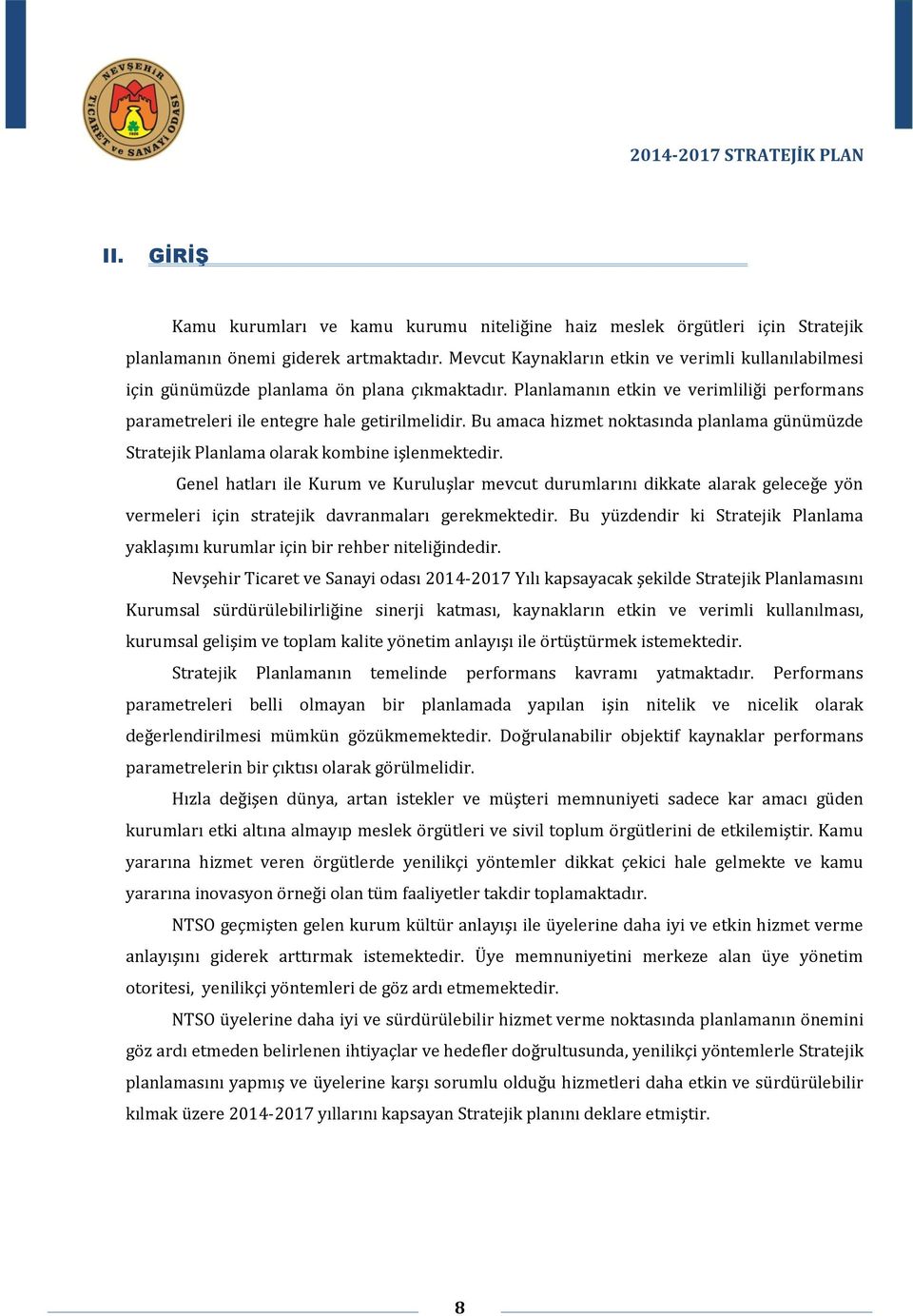 Bu amaca hizmet noktasında planlama günümüzde Stratejik Planlama olarak kombine işlenmektedir.