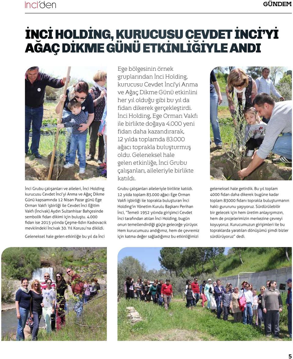 Geleneksel hale gelen etkinliğe, İnci Grubu çalışanları, aileleriyle birlikte katıldı.