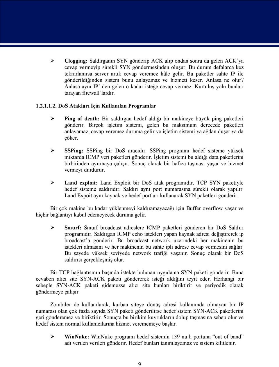 1.2.1.1.2. DoS Atakları İçin Kullanılan Programlar Ping of death: Bir saldırgan hedef aldığı bir makineye büyük ping paketleri gönderir.