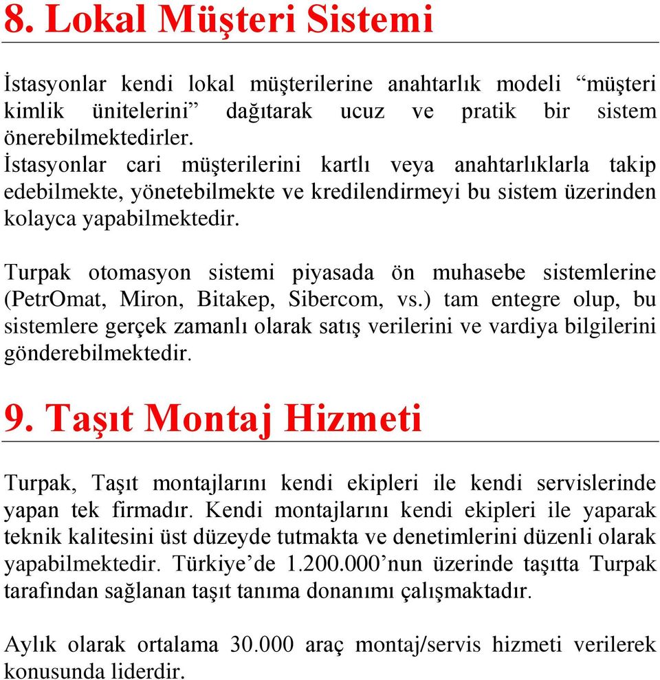 Turpak otomasyon sistemi piyasada ön muhasebe sistemlerine (PetrOmat, Miron, Bitakep, Sibercom, vs.