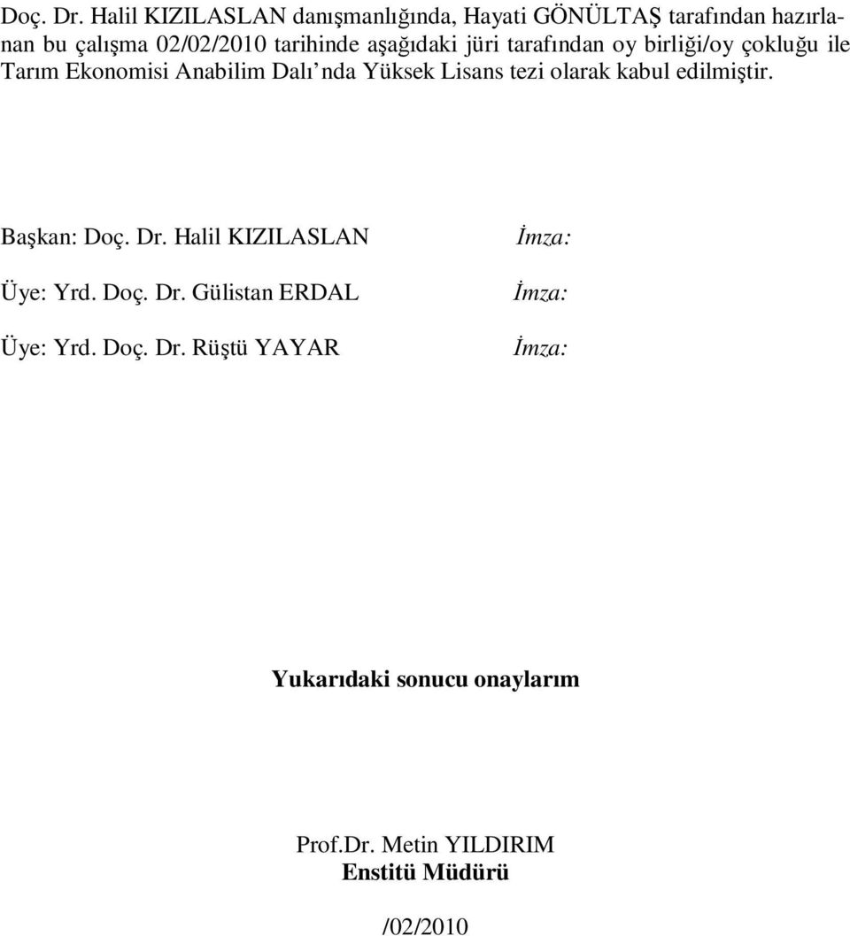 aşağıdaki jüri tarafından oy birliği/oy çokluğu ile Tarım Ekonomisi Anabilim Dalı nda Yüksek Lisans tezi