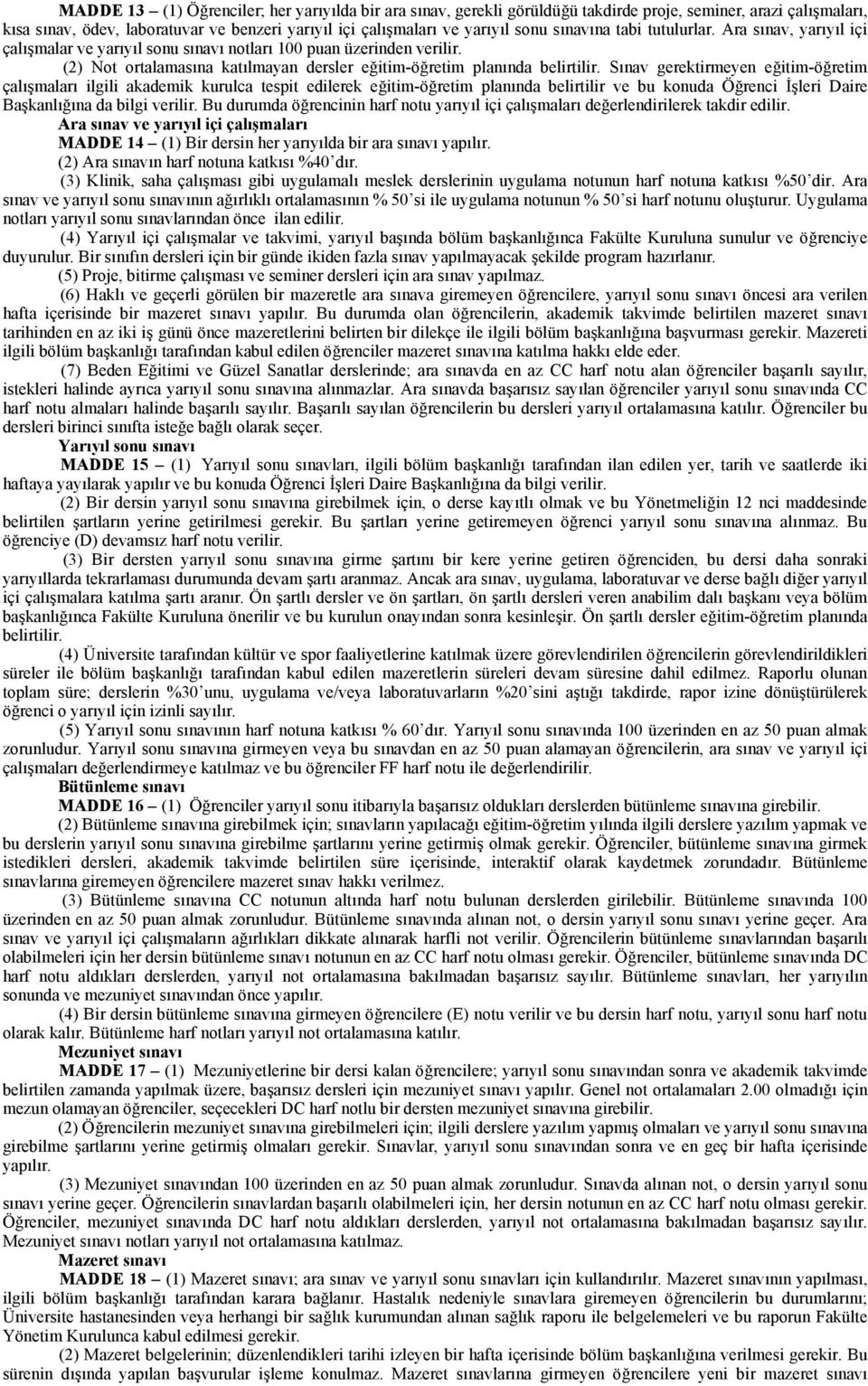 Sınav gerektirmeyen eğitim-öğretim çalışmaları ilgili akademik kurulca tespit edilerek eğitim-öğretim planında belirtilir ve bu konuda Öğrenci İşleri Daire Başkanlığına da bilgi verilir.